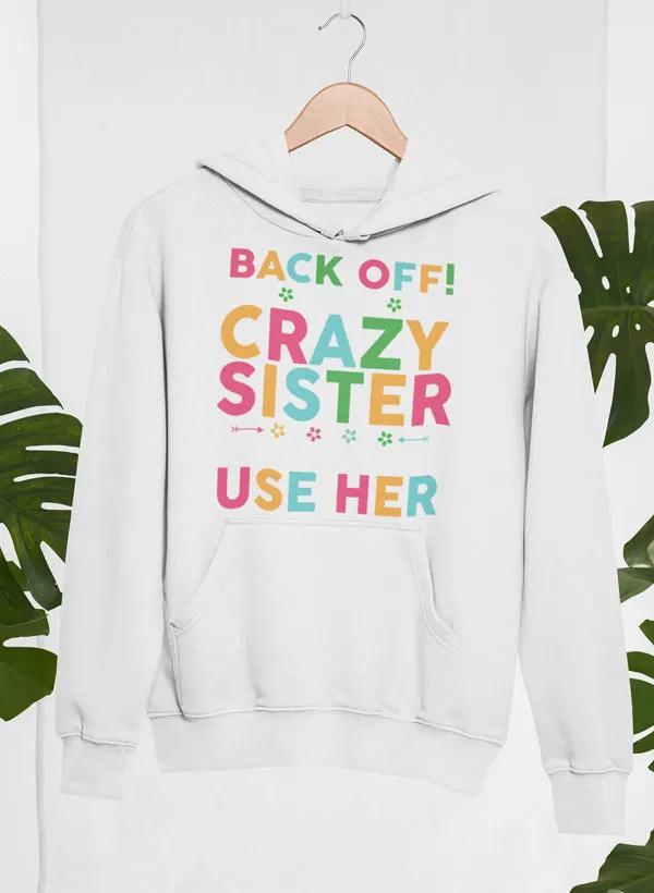 Back Off I Have A Crazy Sister Hoodie by Merch