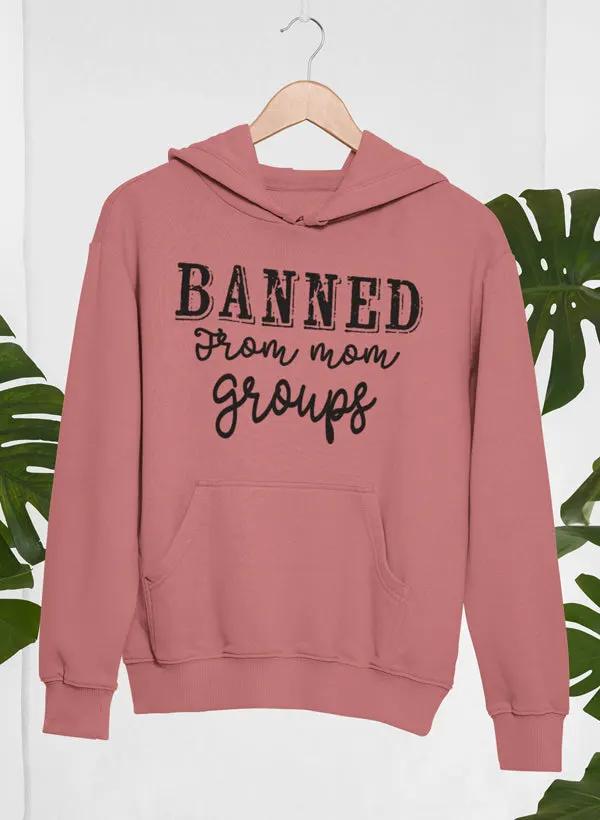 Banned From Mom Groups Hoodie by Merch