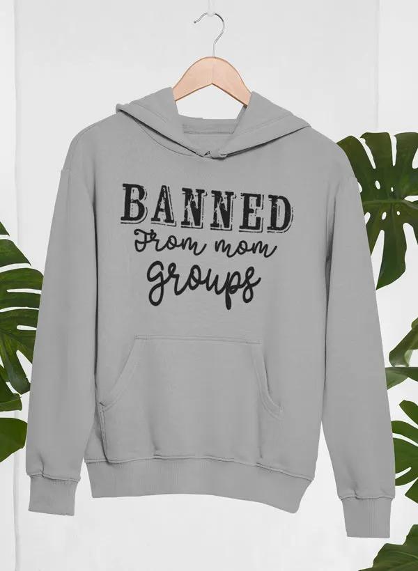 Banned From Mom Groups Hoodie by Merch
