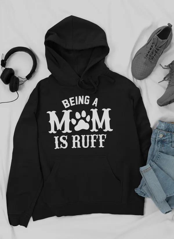 Being A Mom Is Ruff Hoodie by Merch