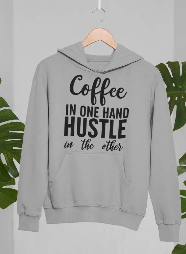 Coffee In One Hand Hustle In The Other Hoodie by Merch