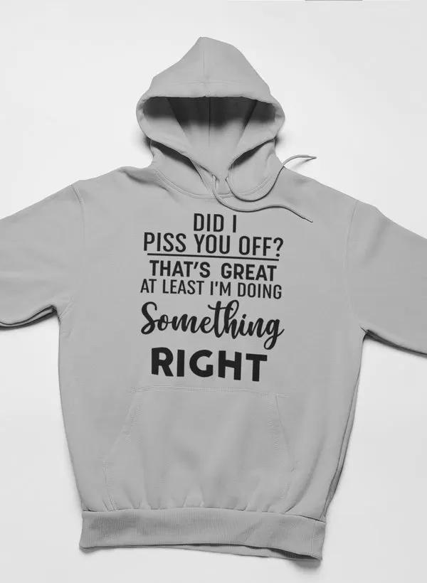 Did I Piss You Off Hoodie by Merch