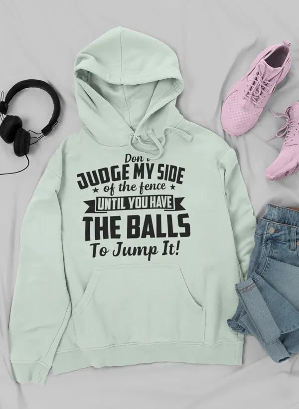 Don't Judge My Side Of The Fence Hoodie by Merch
