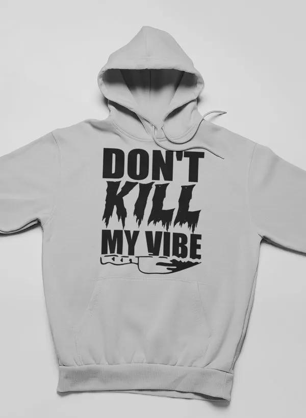 Don't Kill My Vibe Hoodie by Merch