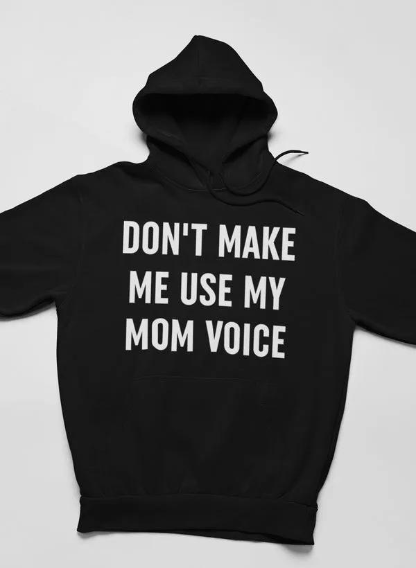 Don't Make Me Use My Mom Voice Hoodie by Merch