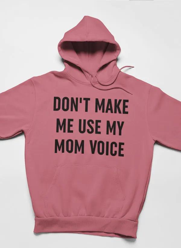 Don't Make Me Use My Mom Voice Hoodie by Merch
