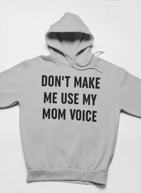 Don't Make Me Use My Mom Voice Hoodie by Merch
