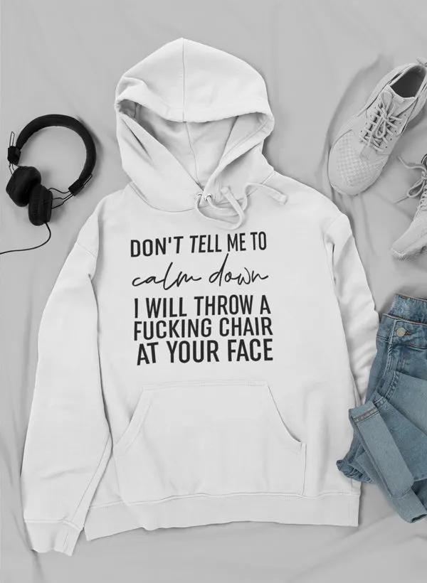 Don't Tell Me To Calm Down Hoodie by Merch