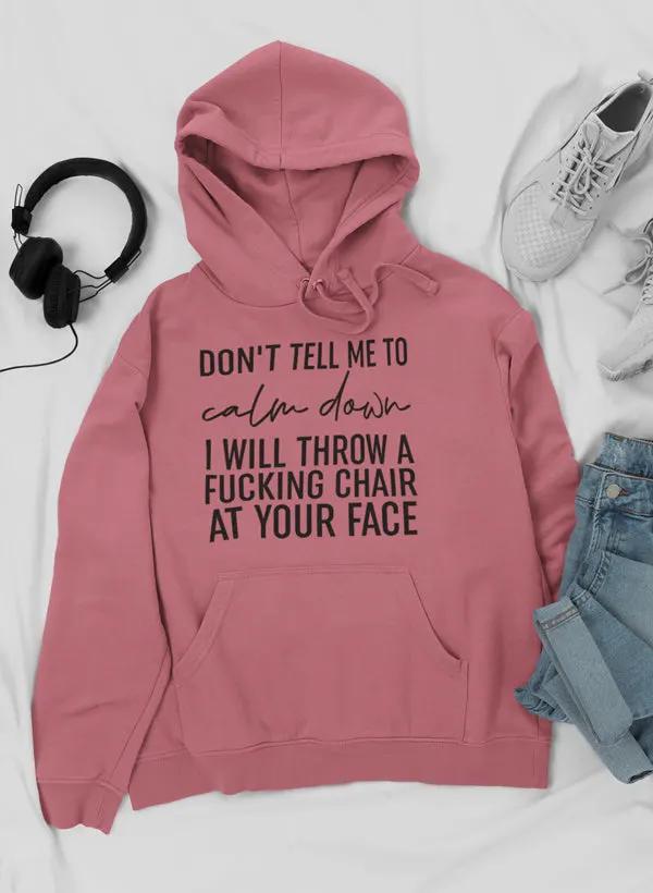 Don't Tell Me To Calm Down Hoodie by Merch