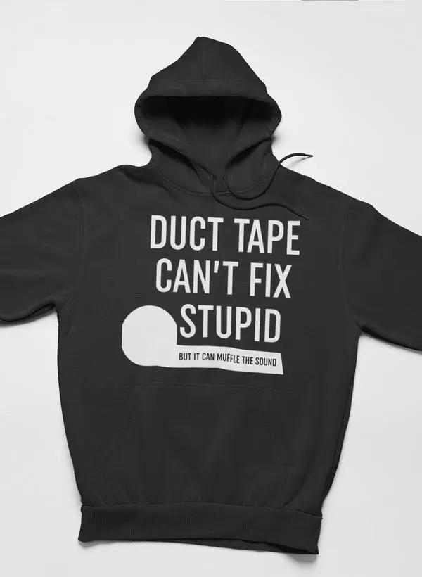 Duct Tape Can't Fix Stupid Hoodie by Merch