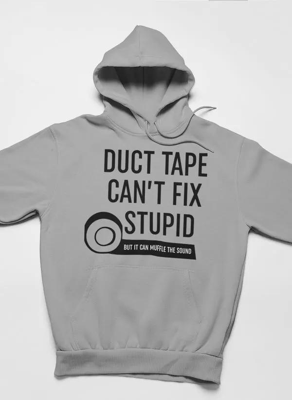 Duct Tape Can't Fix Stupid Hoodie by Merch