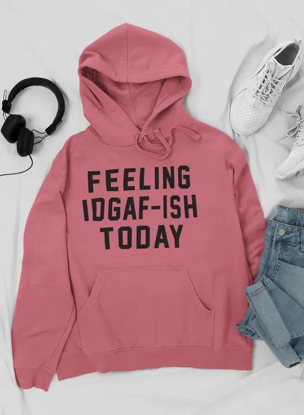 Feeling IDAF-ISH Today Hoodie by Merch