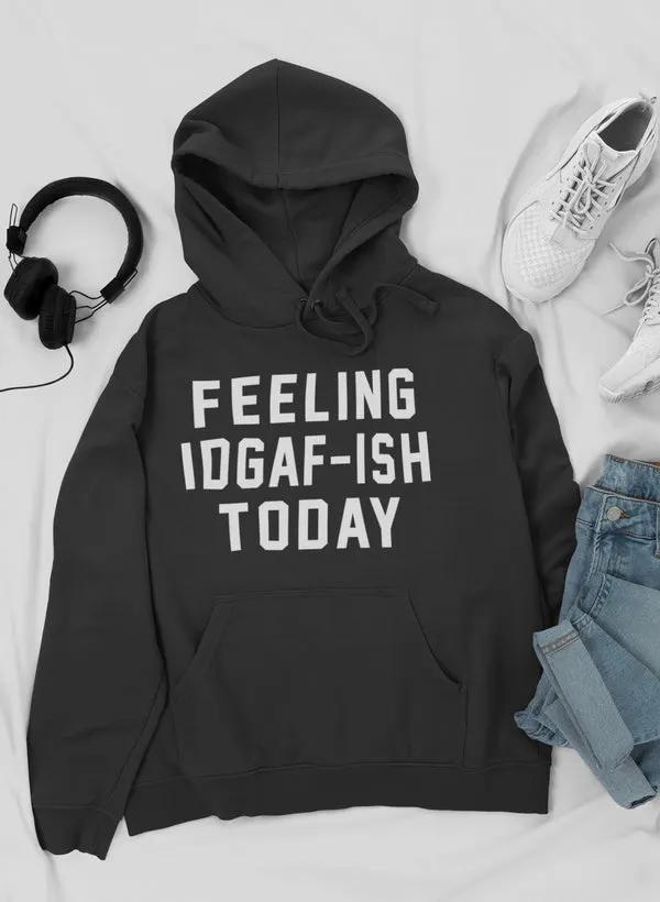 Feeling IDAF-ISH Today Hoodie by Merch