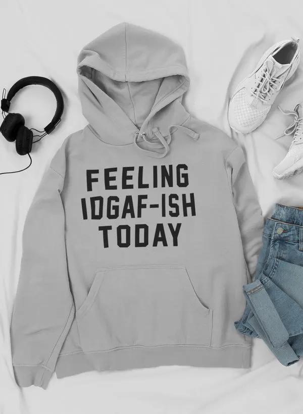 Feeling IDAF-ISH Today Hoodie by Merch