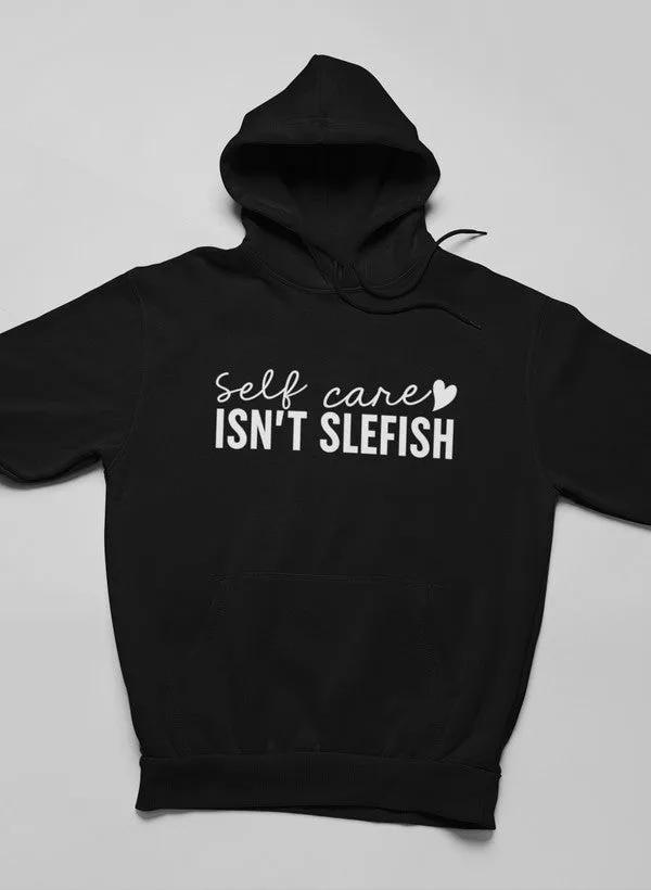 Self Care Isn't Selfish Hoodie by Merch