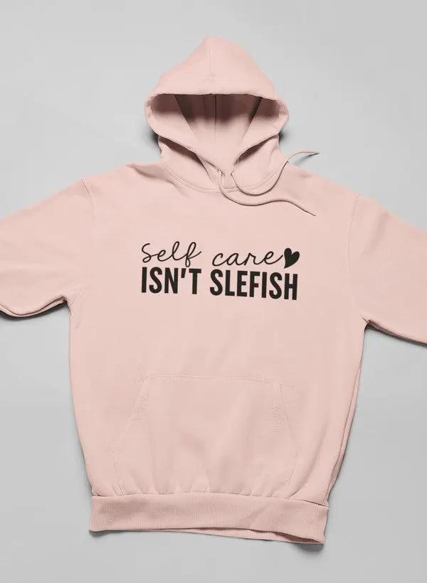 Self Care Isn't Selfish Hoodie by Merch