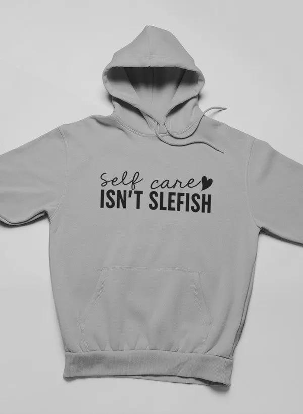 Self Care Isn't Selfish Hoodie by Merch
