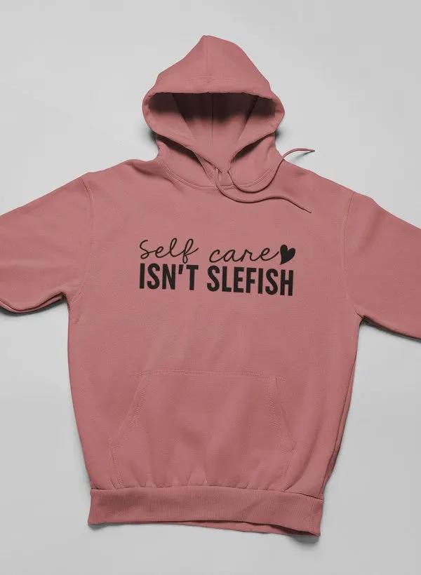 Self Care Isn't Selfish Hoodie by Merch
