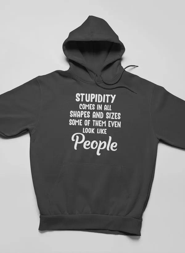 Stupidity Comes In All Shapes and Sizes Hoodie by Merch