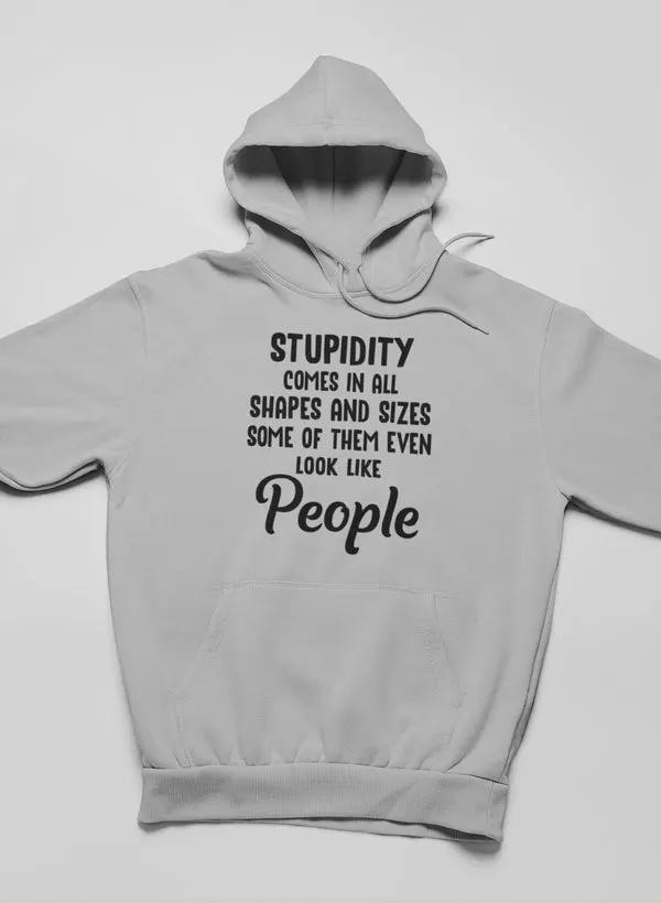 Stupidity Comes In All Shapes and Sizes Hoodie by Merch