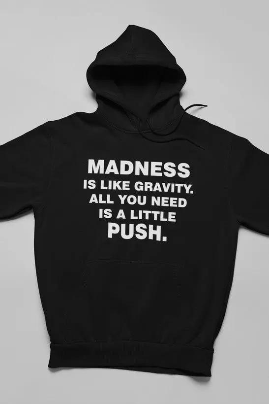 Madness Is Like Gravity Hoodie by Merch