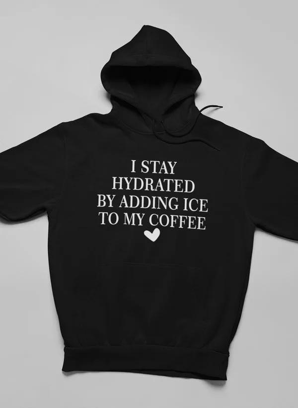 I Stay Hydrated By Adding Ice Hoodie by Merch