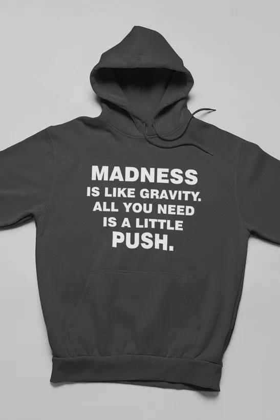 Madness Is Like Gravity Hoodie by Merch