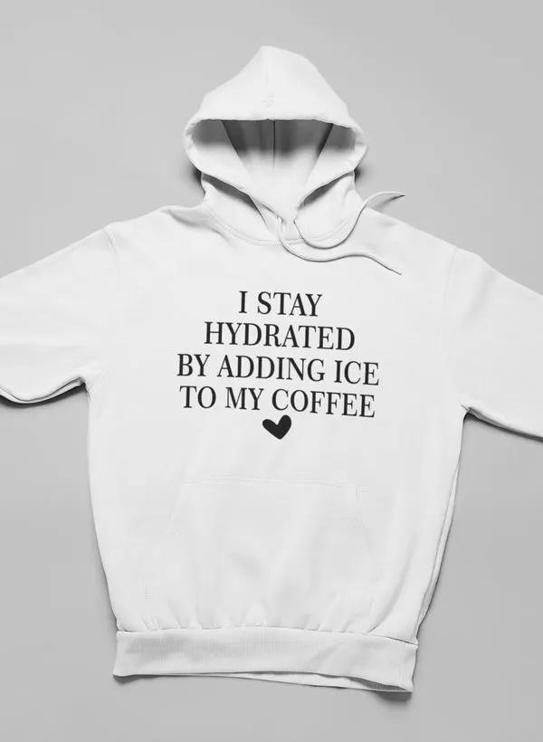 I Stay Hydrated By Adding Ice Hoodie by Merch