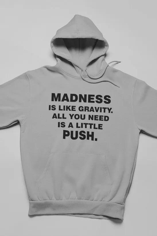 Madness Is Like Gravity Hoodie by Merch