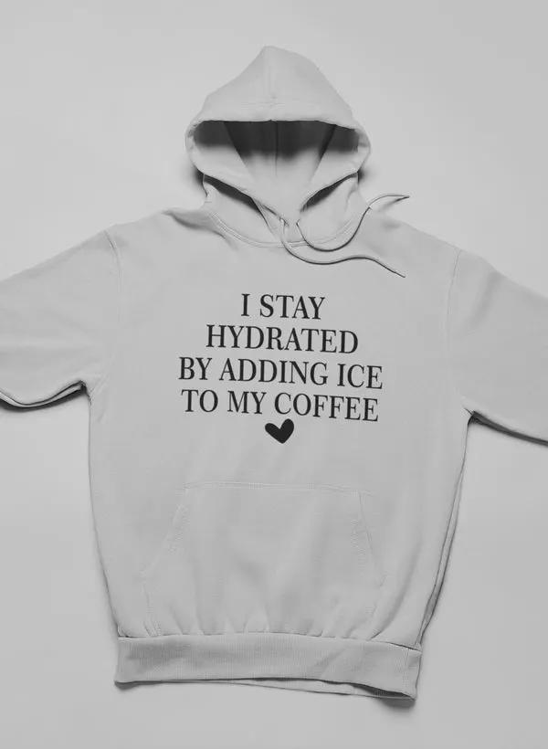 I Stay Hydrated By Adding Ice Hoodie by Merch