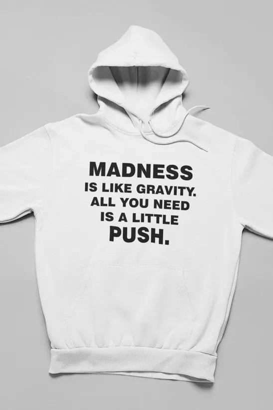 Madness Is Like Gravity Hoodie by Merch