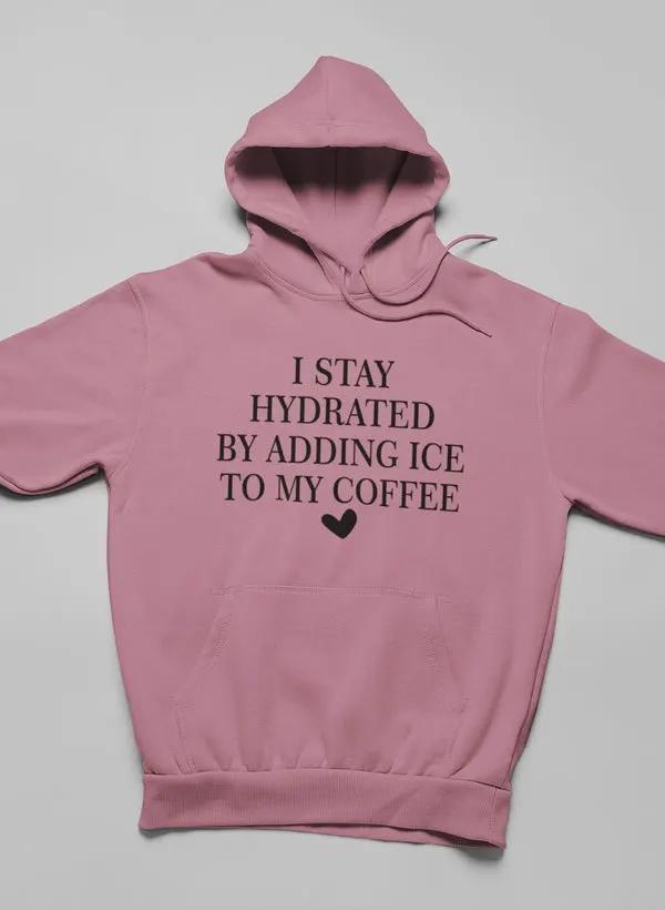 I Stay Hydrated By Adding Ice Hoodie by Merch
