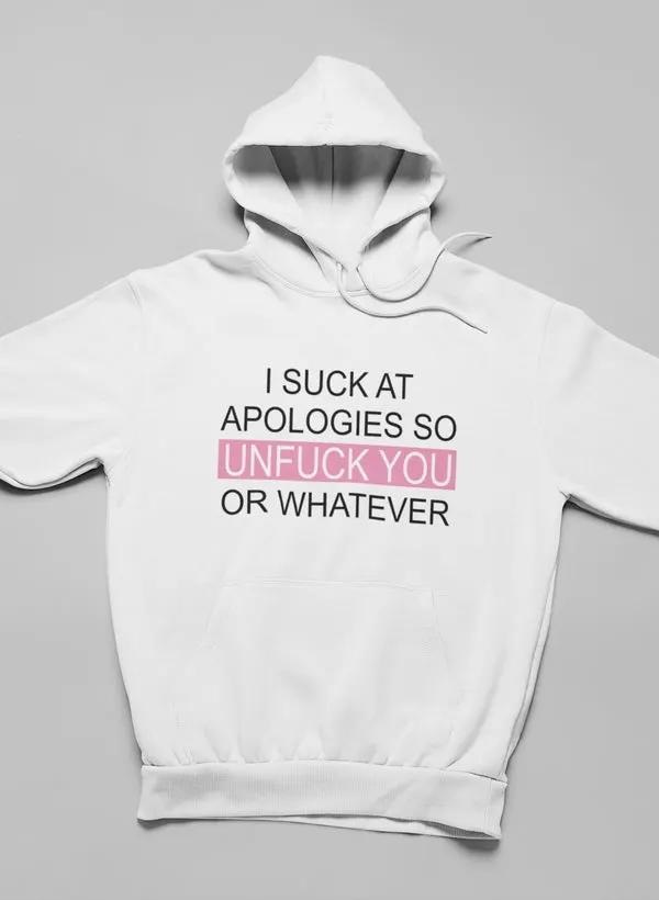 I Suck At Apologies Hoodie by Merch