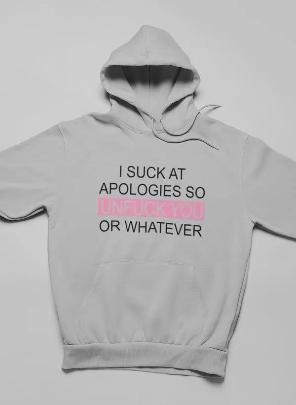 I Suck At Apologies Hoodie by Merch