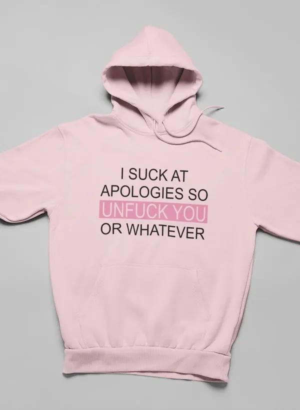 I Suck At Apologies Hoodie by Merch
