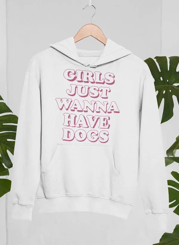 Girls Just Wanna Have Dogs Hoodie by Merch