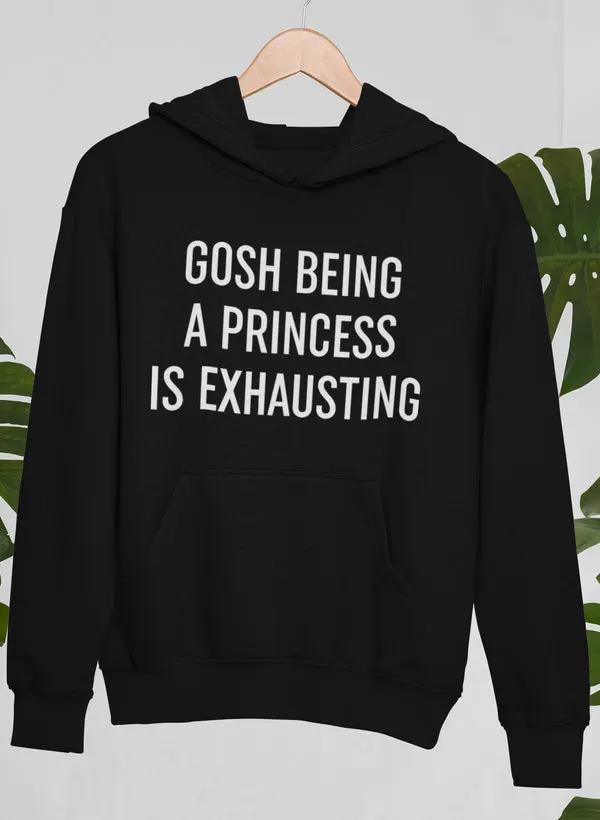 Gosh Being A Princess Is Exhausting Hoodie by Merch