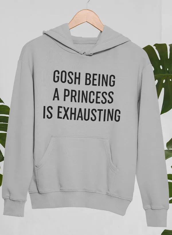 Gosh Being A Princess Is Exhausting Hoodie by Merch