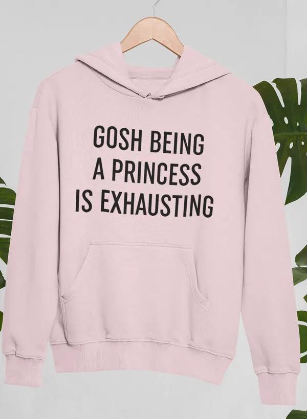 Gosh Being A Princess Is Exhausting Hoodie by Merch