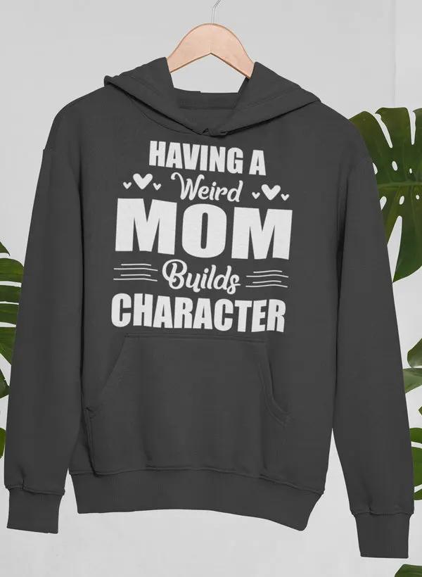 Having A Weird Mom Builds Character Hoodie by Merch