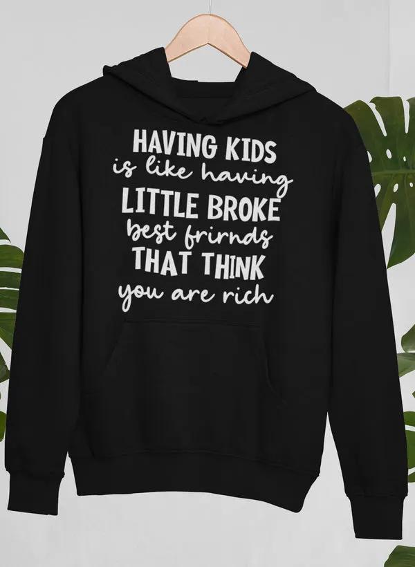 Having Kids Is Like Having Little Broke Friends Hoodie by Merch