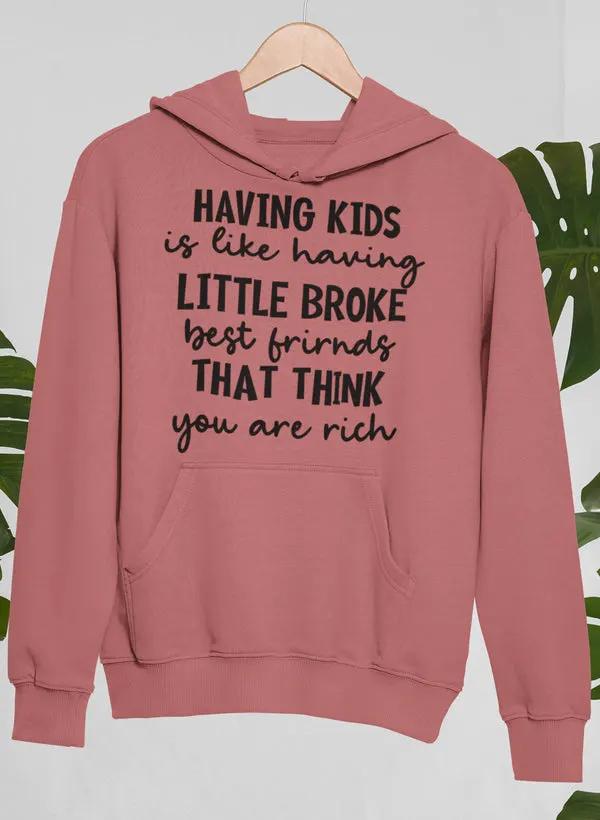 Having Kids Is Like Having Little Broke Friends Hoodie by Merch