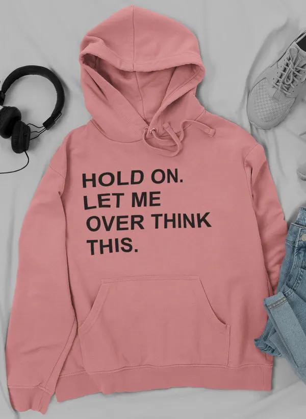Hold On Let Me Overthink This Hoodie by Merch