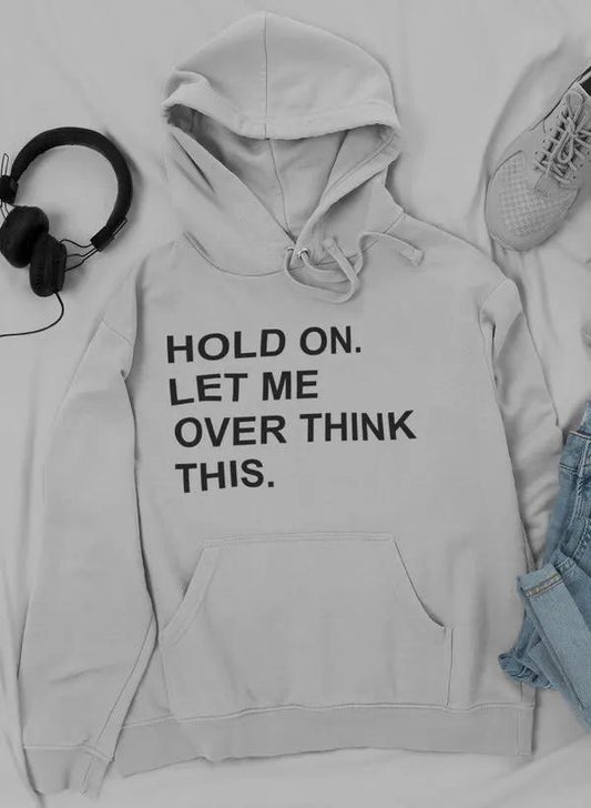 Hold On Let Me Overthink This Hoodie by Merch