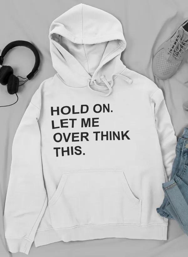 Hold On Let Me Overthink This Hoodie by Merch