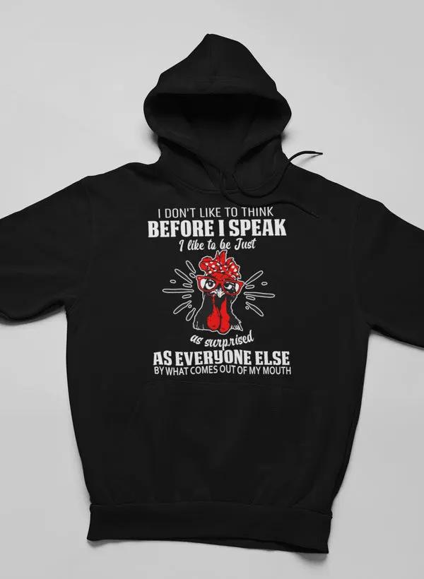 I Don't Like To Think Before I Speak Hoodie by Merch