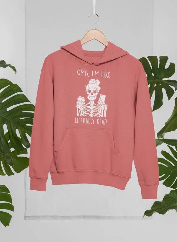 Omg Im Like Literally Dead Hoodie by Merch