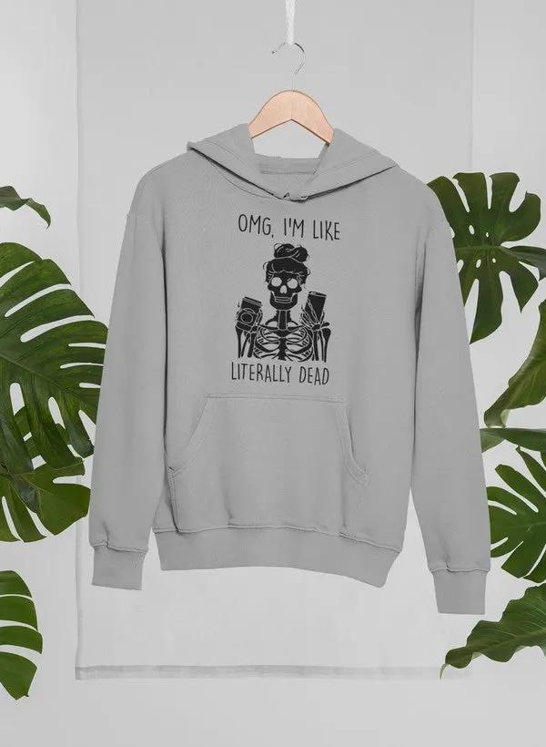 Omg Im Like Literally Dead Hoodie by Merch