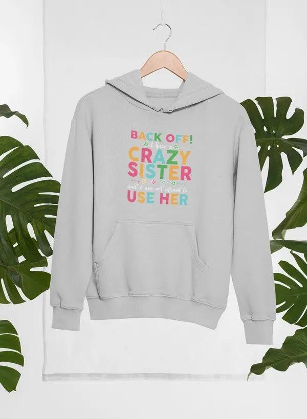 Back Off I Have A Crazy Sister Hoodie by Merch