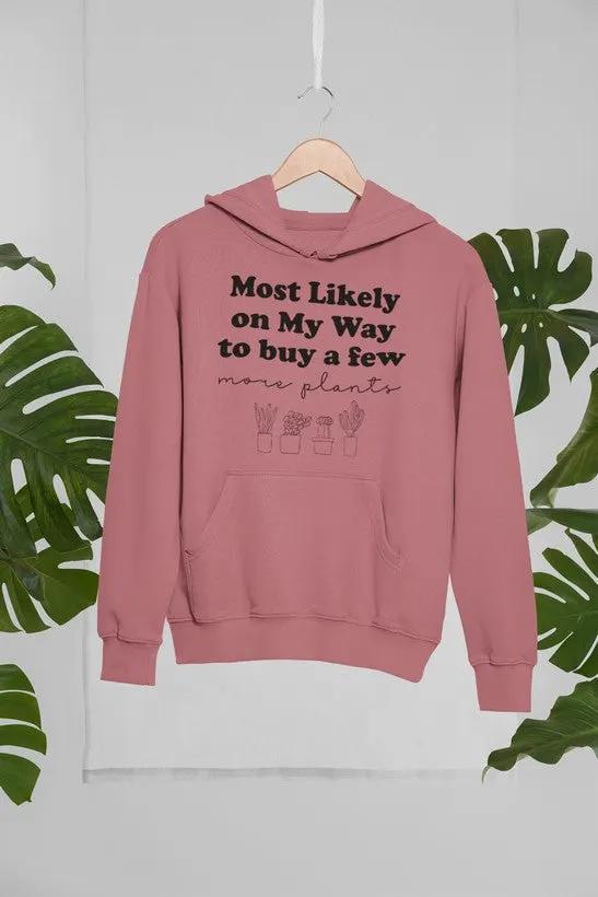 Most Likely On My Way To Buy A Few More Plants Hoodie by Merch